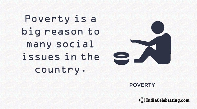 Poverty is a big reason to many social issues in the country.