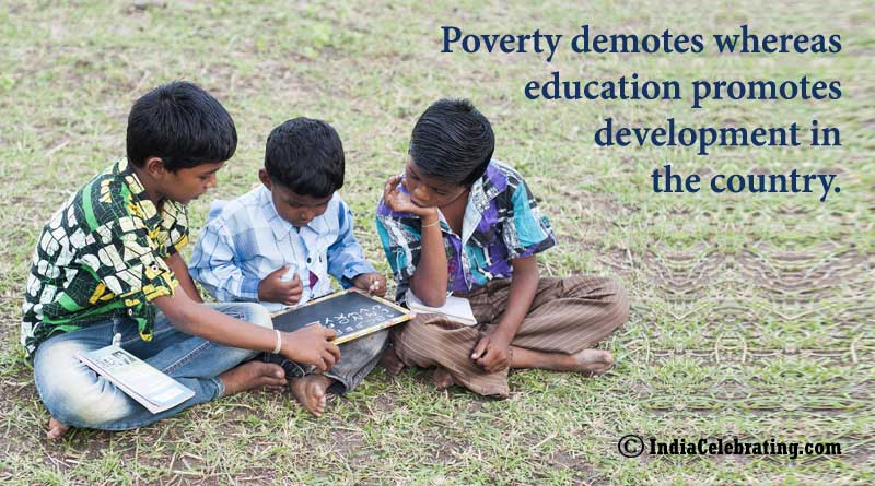 Poverty demotes whereas education promotes development in the country.