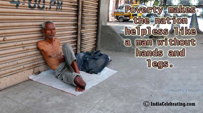 Poverty makes the nation helpless like a man without hands and legs.