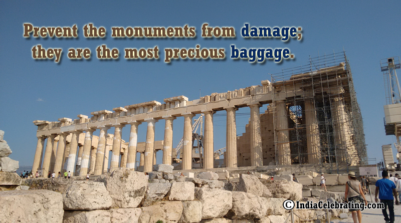 Prevent the monuments from damage; they are the most precious baggage.