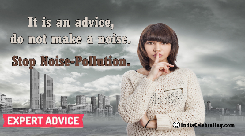 It is an advice, do not make a noise. Stop Noise-Pollution.