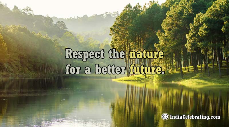 Respect the nature for a better future.