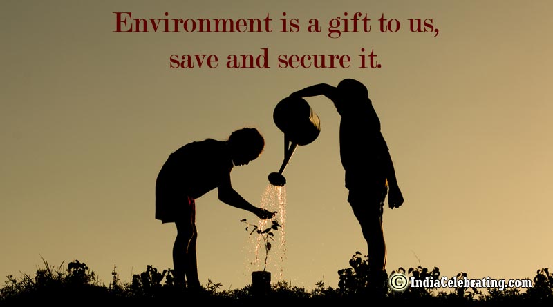 Environment is a gift to us, save and secure it.