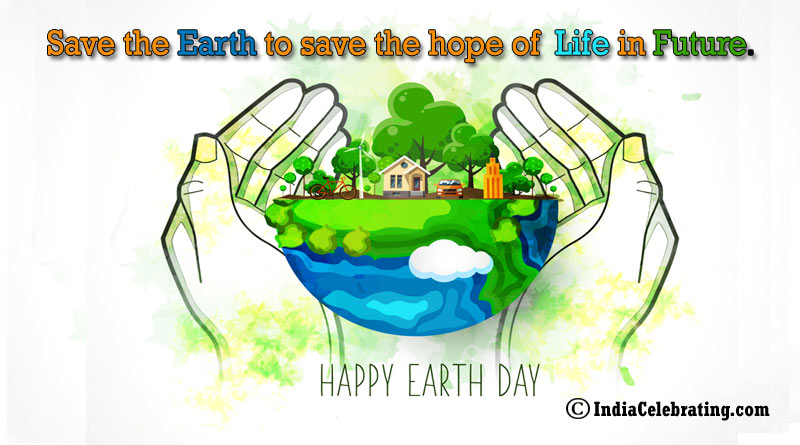 Save the earth to save the hope of life in future.