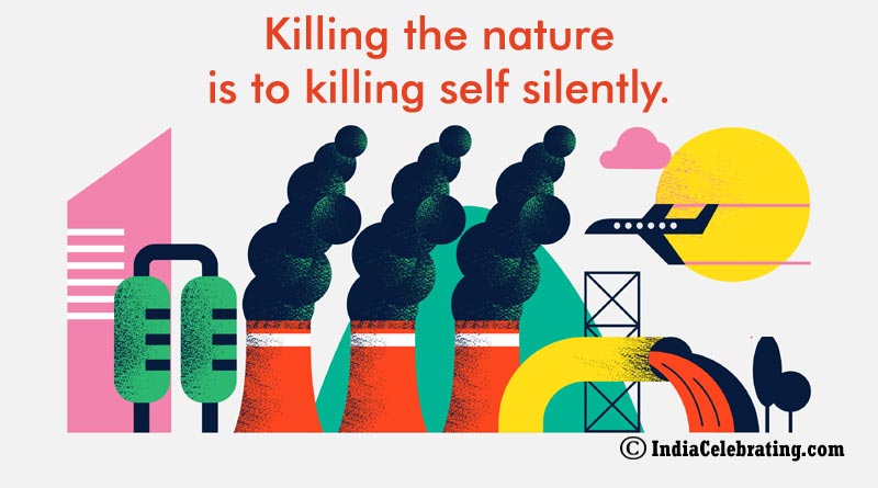 Killing the nature is to killing self silently.