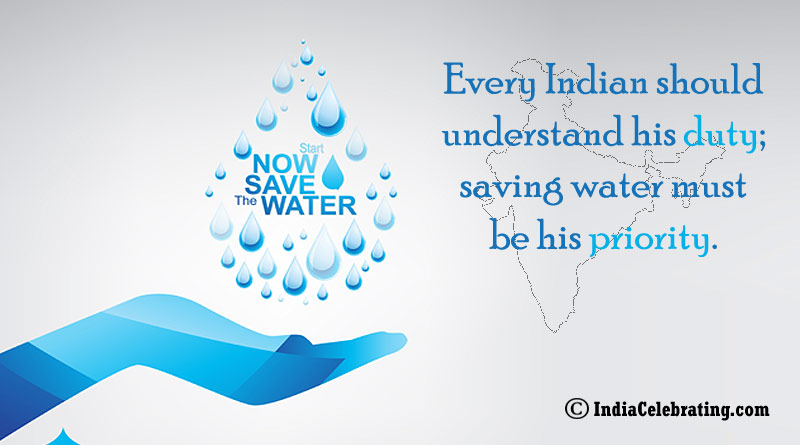 Every Indian should understand his duty; saving water must be his priority.