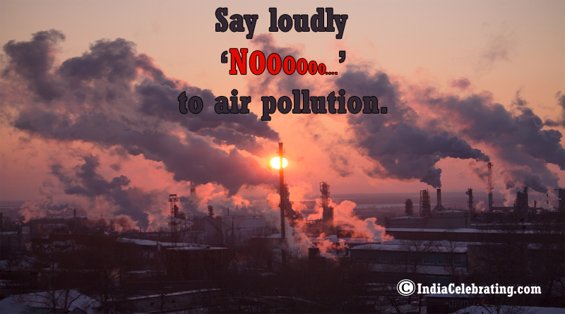 Say loudly ‘NO’ to air pollution.