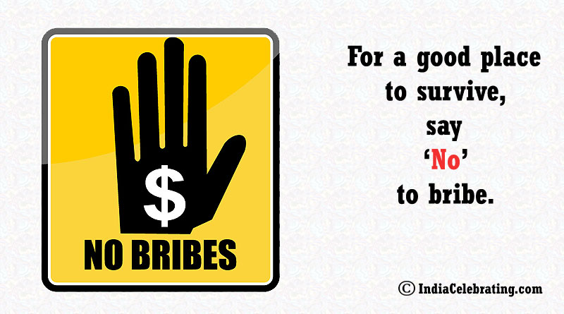 For a good place to survive, say ‘No’ to bribe.