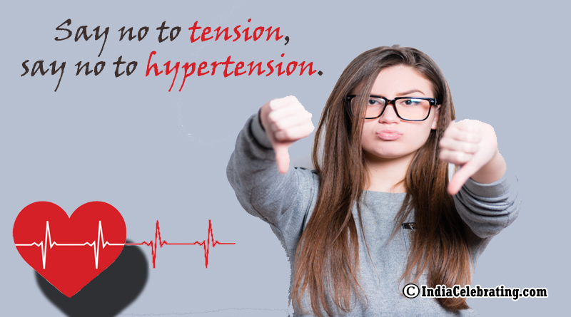 Say no to tension, say no to hypertension.