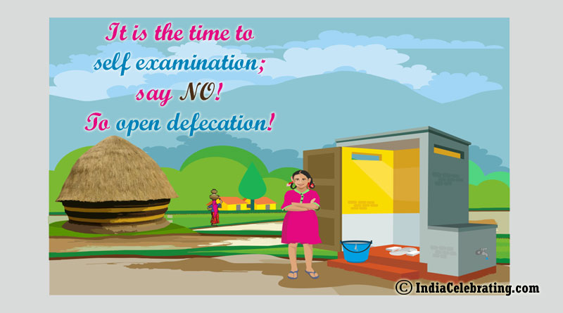 It is the time to self examination; say NO! To open defecation!