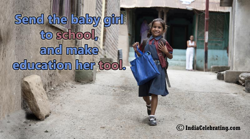 Send the baby girl to school, and make education her tool.