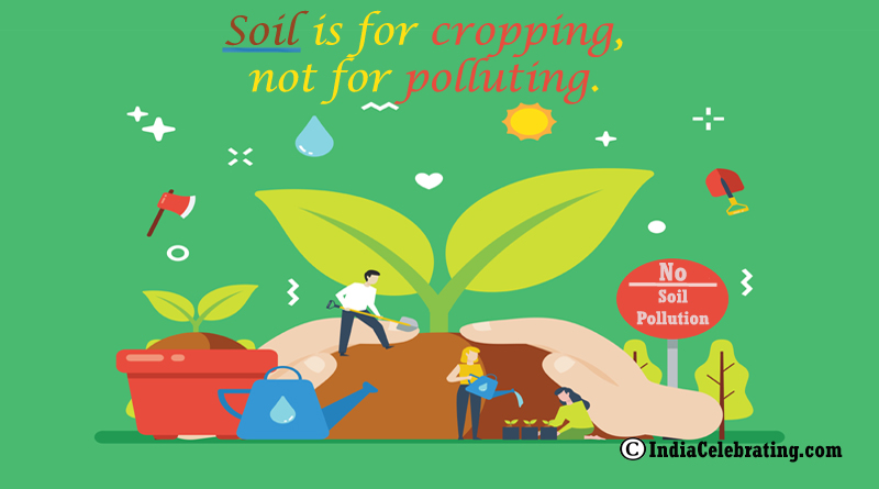 Soil is for cropping, not for polluting.