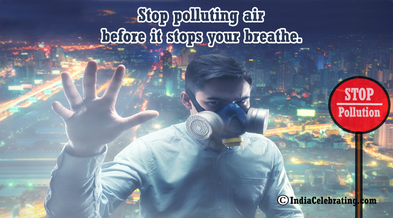 Stop polluting air before it stops your breathe.