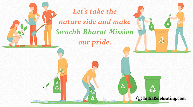 Let’s take the nature side and make Swachh Bharat Mission our pride.