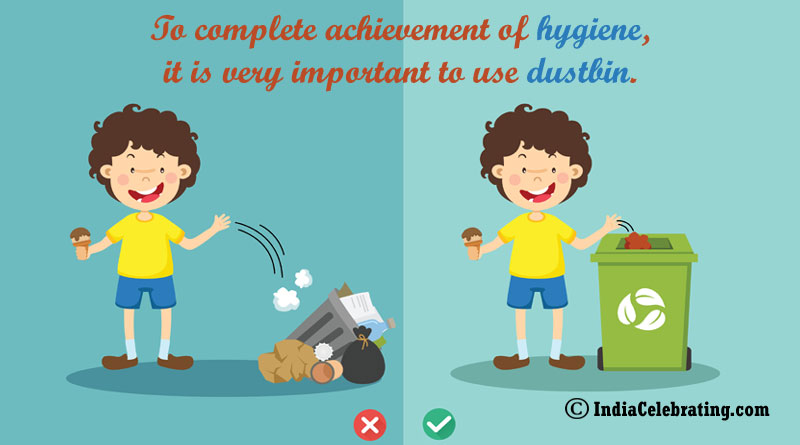 To complete achievement of hygiene, it is very important to use dustbin.