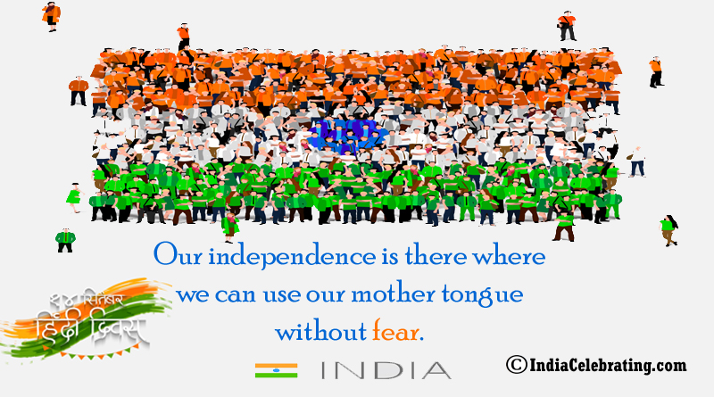 Our independence is there where we can use our mother tongue without fear.