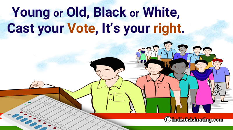 Young or Old, Black or White, Cast your Vote, It’s your right.